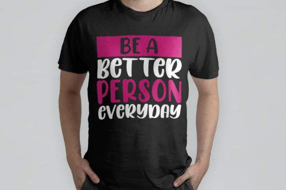 Be a Better Person Everyday: Perfect for T-Shirt Designs and Graphics
