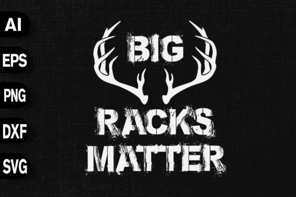 Big Racks Matter - Deer Hunting Funny: A Versatile T-Shirt Design