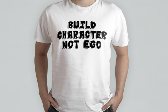 Build Character Not Ego: A Versatile T-Shirt Design for Brands