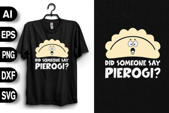 Did Someone Say Pierogi: A Versatile T-Shirt Design for Creative Sellers