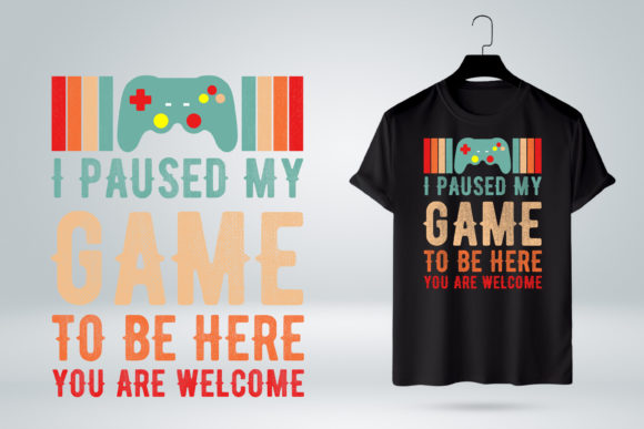 Gamer Shirt: I Paused My Game to Be Here