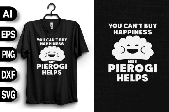 Graphics for T-Shirt Designs: You Can't Buy Happiness, Pierogi Helps