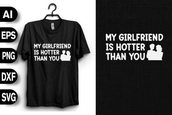 My Girlfriend is Hotter Than You: A Bold T-Shirt Design for Creative Marketers