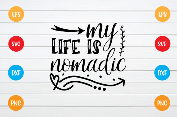 My Life is Nomadic Svg: Perfect for T-Shirt Designs and Graphics