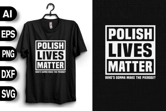 Polish Lives Matter Make the Pierogi: A Versatile T-Shirt Design for Creative Projects