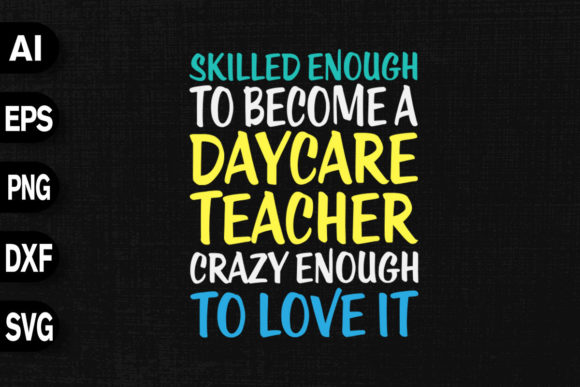 Skilled Enough to Be a Daycare Teacher: T-Shirt Designs & Graphics